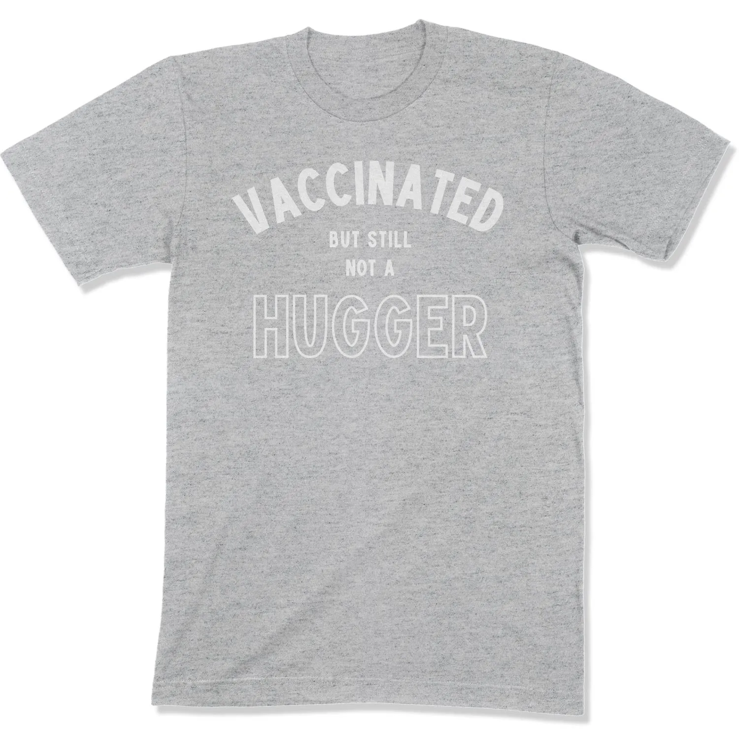 Vaccinated but Still not a Hugger Unisex T-Shirt