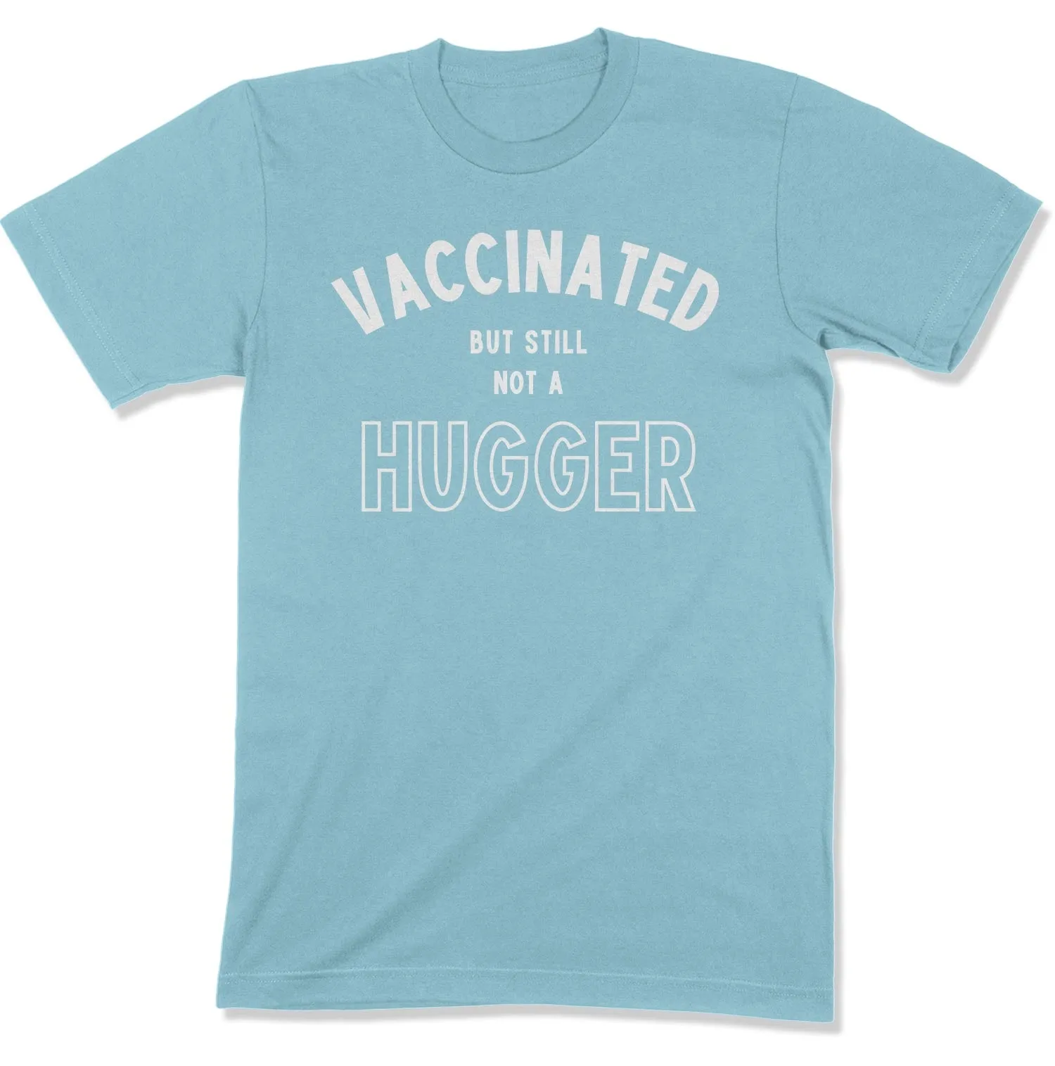 Vaccinated but Still not a Hugger Unisex T-Shirt