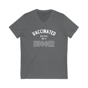 Vaccinated But Still Not A Hugger Unisex V-Neck T-Shirt