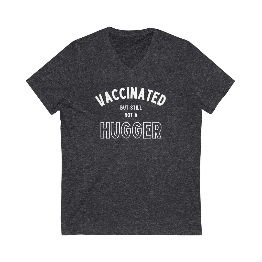 Vaccinated But Still Not A Hugger Unisex V-Neck T-Shirt