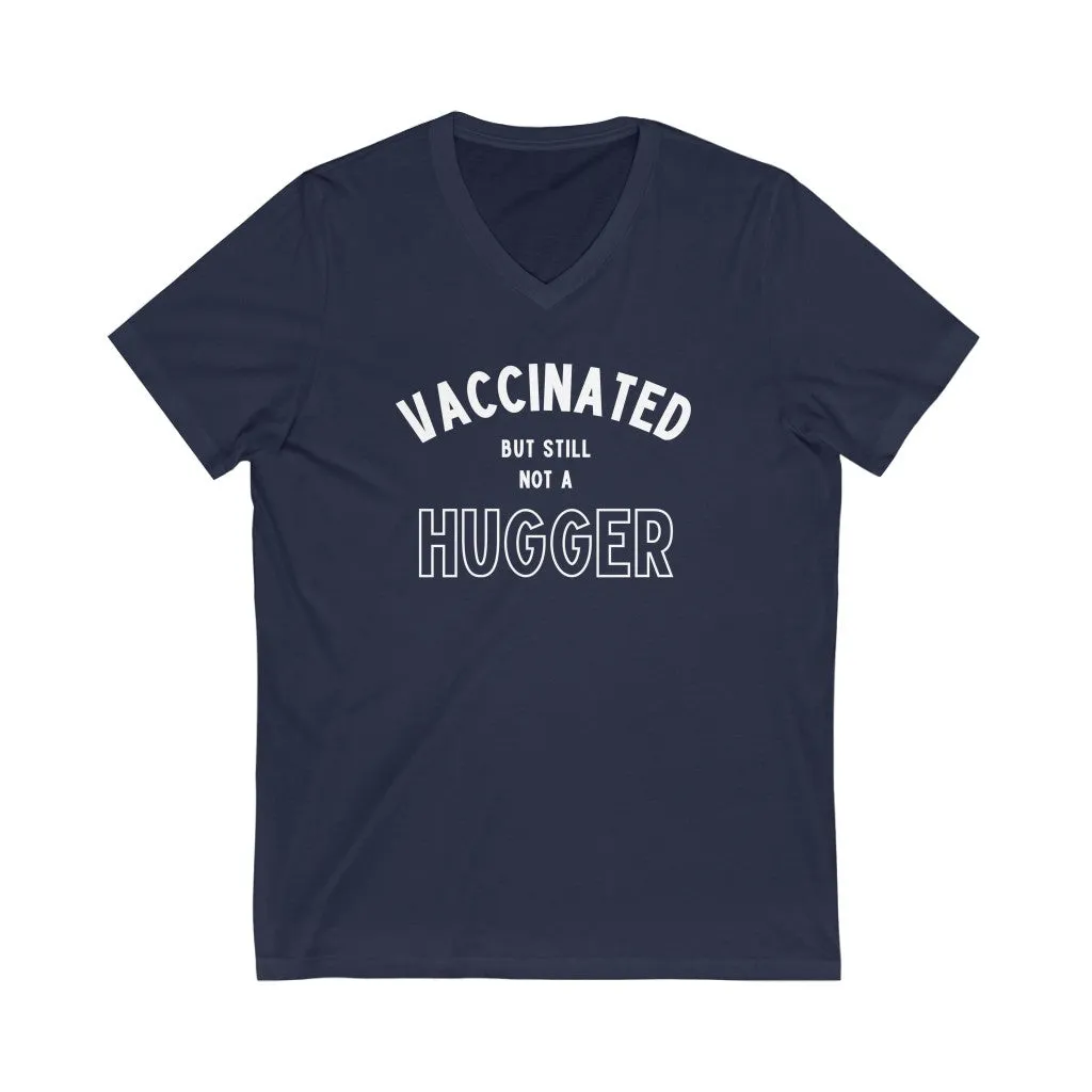 Vaccinated But Still Not A Hugger Unisex V-Neck T-Shirt