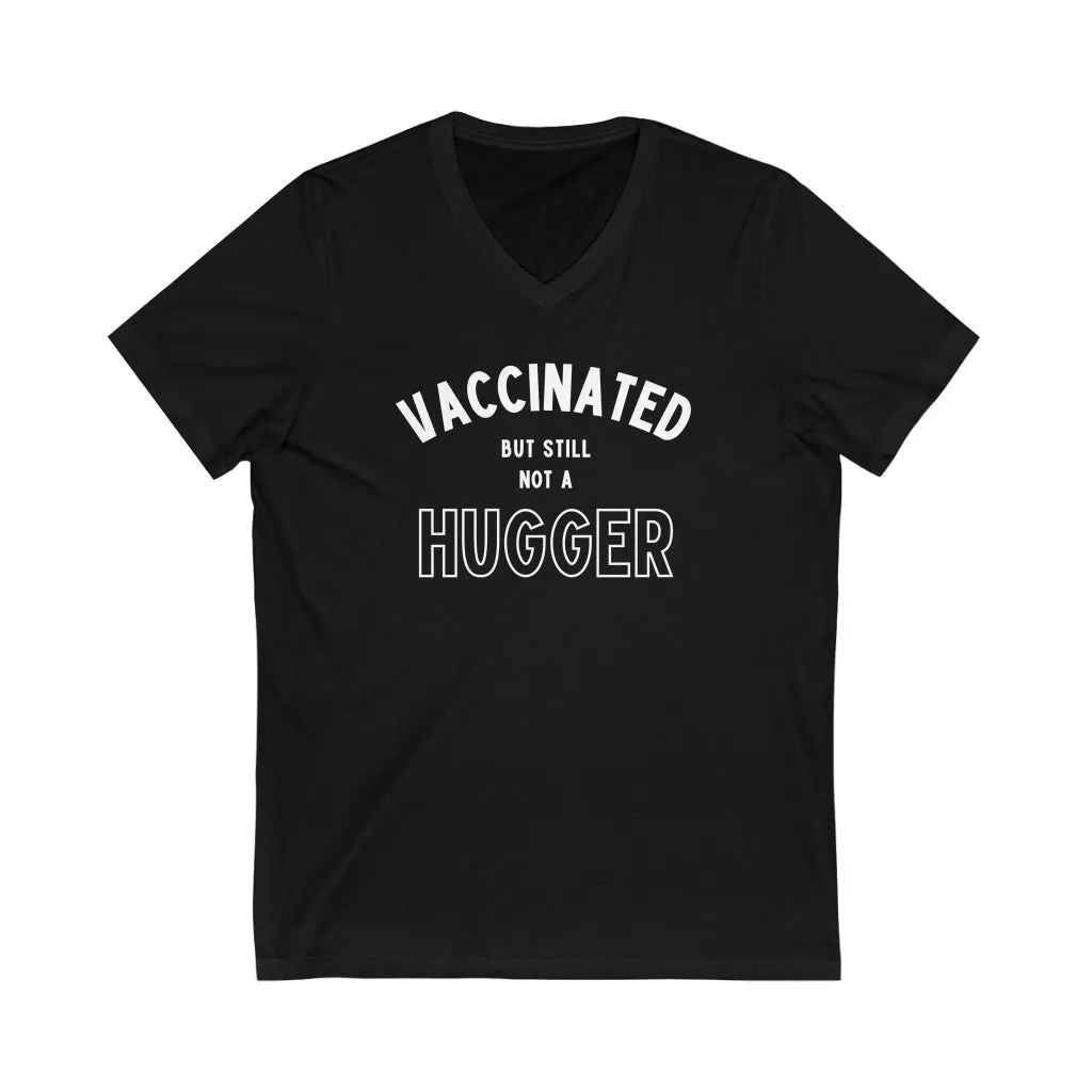 Vaccinated But Still Not A Hugger Unisex V-Neck T-Shirt