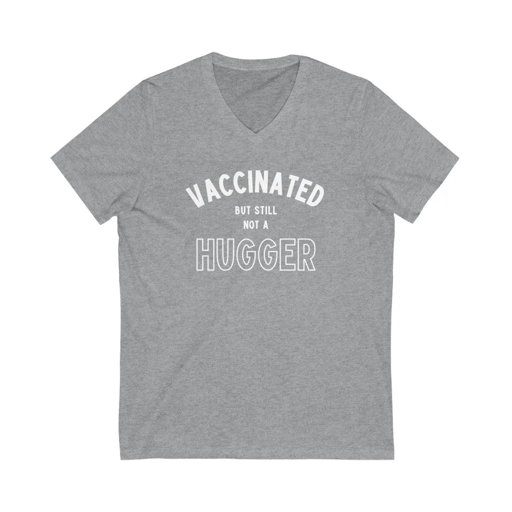 Vaccinated But Still Not A Hugger Unisex V-Neck T-Shirt