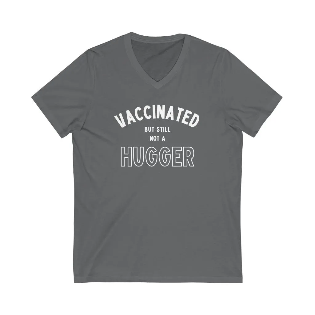 Vaccinated But Still Not A Hugger Unisex V-Neck T-Shirt