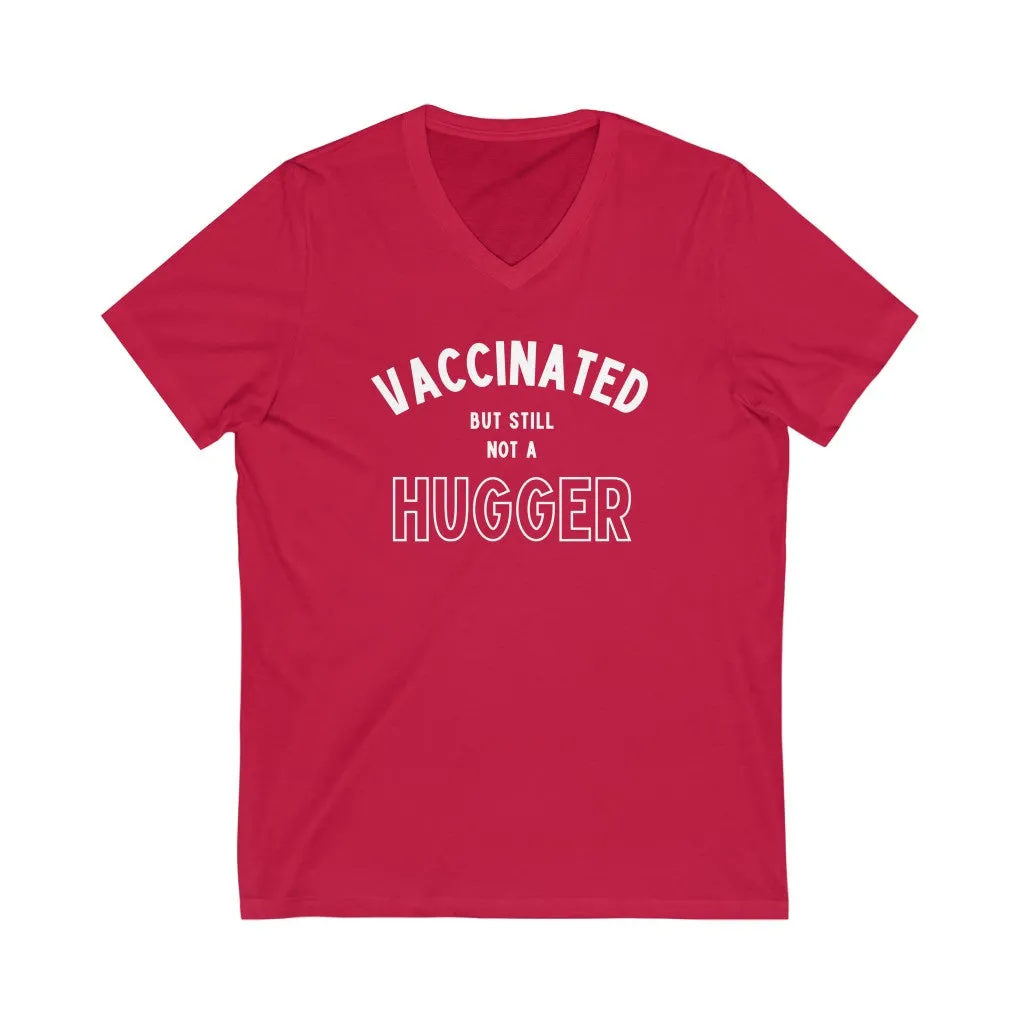 Vaccinated But Still Not A Hugger Unisex V-Neck T-Shirt